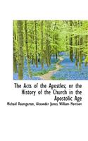 The Acts of the Apostles; Or the History of the Church in the Apostolic Age