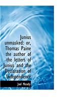 Junius Unmasked: Or, Thomas Paine the Author of the Letters of Junius and the Declaration of Indepen