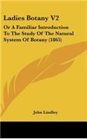 Ladies Botany V2: Or A Familiar Introduction To The Study Of The Natural System Of Botany (1865)