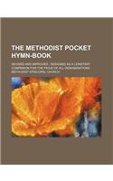 The Methodist Pocket Hymn-Book; Revised and Improved: Designed as a Constant Companion for the Pious of All Denominations(English)