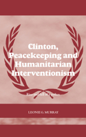 Clinton, Peacekeeping and Humanitarian Interventionism