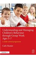 Understanding and Managing Children's Behaviour through Group Work Ages 5-7: A child-centred programme