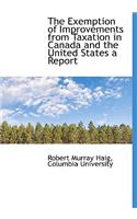 The Exemption of Improvements from Taxation in Canada and the United States a Report