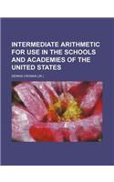 Intermediate Arithmetic for Use in the Schools and Academies of the United States