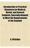 Introduction to Practical Chemistry for Medical, Dental, and General Students, Specially Adapted to Meet the Requirements of the Conjoint