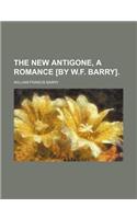 The New Antigone, a Romance [By W.F. Barry].: (English)