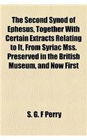 The Second Synod of Ephesus, Together with Certain Extracts Relating to It, from Syriac Mss. Preserved in the British Museum, and Now First