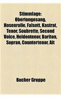 Stimmlage: Obertongesang, Hosenrolle, Falsett, Kastrat, Tenor, Soubrette, Second Voice, Heldentenor, Bariton, Sopran, Counterteno
