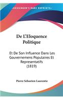 De L'Eloquence Politique: Et De Son Influence Dans Les Gouvernemens Populaires Et Representatifs (1819)