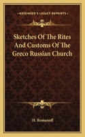 Sketches of the Rites and Customs of the Greco Russian Church