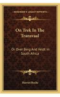 On Trek In The Transvaal: Or Over Berg And Veldt In South Africa(English)