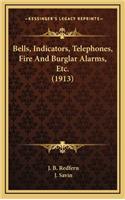 Bells, Indicators, Telephones, Fire and Burglar Alarms, Etc. (1913)