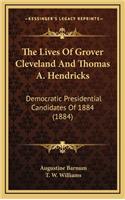 The Lives of Grover Cleveland and Thomas A. Hendricks: Democratic Presidential Candidates of 1884 (1884)