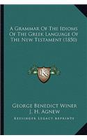 Grammar of the Idioms of the Greek Language of the New Testament (1850)