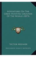 Adventures On The Great Hunting Grounds Of The World (1873)