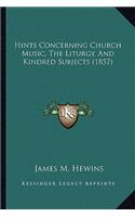 Hints Concerning Church Music, the Liturgy, and Kindred Subjects (1857)