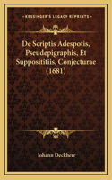 De Scriptis Adespotis, Pseudepigraphis, Et Supposititiis, Conjecturae (1681)