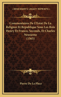 Commentaires De L'Estat De La Religion Et Republique Sous Les Rois Henry Et Franco, Seconds, Et Charles Neusieme (1565)