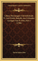Leben, Meynungen Und Schicksale D. Carl Friedr. Bahrdts Aus Urfunden Gezogen Von D. Pott, Part 1 (1790)