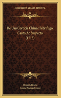 De Usu Corticis Chinae Febrifugo, Cauto Ac Suspecto (1713)