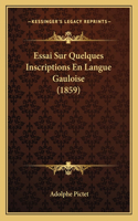 Essai Sur Quelques Inscriptions En Langue Gauloise (1859): (French)