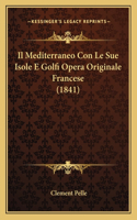 Mediterraneo Con Le Sue Isole E Golfi Opera Originale Francese (1841)