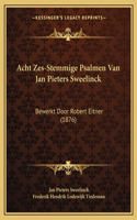 Acht Zes-Stemmige Psalmen Van Jan Pieters Sweelinck: Bewerkt Door Robert Eitner (1876)