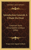 Introduction Generale A L'Etude Du Droit: Contenant Outre L'Encyclopedie Juridique (1856)