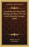 Geschichte Der Herrschaft Ebringen Im Jahre 1792 Aus Alten Urkunden Gezogen (1860)