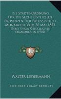 Die Stadte-Ordnung Fur Die Sechs Ostlichen Provinzen Der Preussischen Monarchie Vom 30 Mai 1853