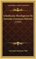 Schediasma Theologicum De Formula Consensus Helvetia (1723)