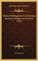 Histoire Et Bibliographie De La Botanique Horticole En Belgique Au XIX Siecle (1876)