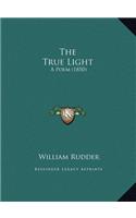 The True Light: A Poem (1850)