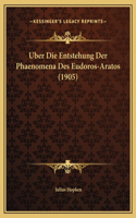 Uber Die Entstehung Der Phaenomena Des Eudoros-Aratos (1905)