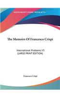 The Memoirs of Francesco Crispi: International Problems V3