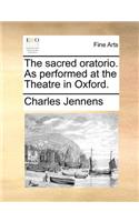 The Sacred Oratorio. as Performed at the Theatre in Oxford.