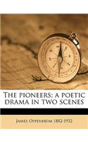 The Pioneers; A Poetic Drama in Two Scenes