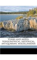 Verses and Notes: Topographical, Historical, Antiquarian, Miscellaneous