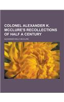 Colonel Alexander K. McClure's Recollections of Half a Century: (English)