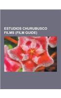 Estudios Churubusco Films (Film Guide): Dune, Butch Cassidy and the Sundance Kid, Original Sin, the Mask of Zorro, Films Shot at Estudios Churubusco,