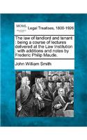 law of landlord and tenant: being a course of lectures delivered at the Law Institution: with additions and notes by Frederic Philip Maude.