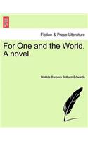 For One and the World. a Novel.