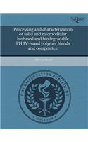 Processing and Characterization of Solid and Microcellular Biobased and Biodegradable Phbv-Based Polymer Blends and Composites