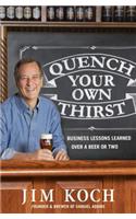 Quench Your Own Thirst: Business Lessons Learned Over a Beer or Two