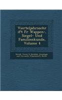 Vierteljahrsschrift Fur Wappen-, Siegel- Und Familienkunde, Volume 4