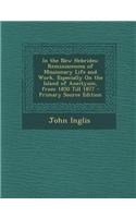 In the New Hebrides: Reminiscences of Missionary Life and Work, Especially on the Island of Aneityum, from 1850 Till 1877