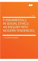 Fundamentals in Sexual Ethics; An Enquiry Into Modern Tendencies;