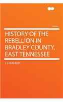 History of the Rebellion in Bradley County, East Tennessee