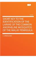 Short Key to the Identification of the Larvae of the Common Anopheline Mosquitos of the Malay Peninsula