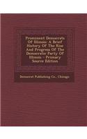 Prominent Democrats of Illinois: A Brief History of the Rise and Progress of the Democratic Party of Illinois